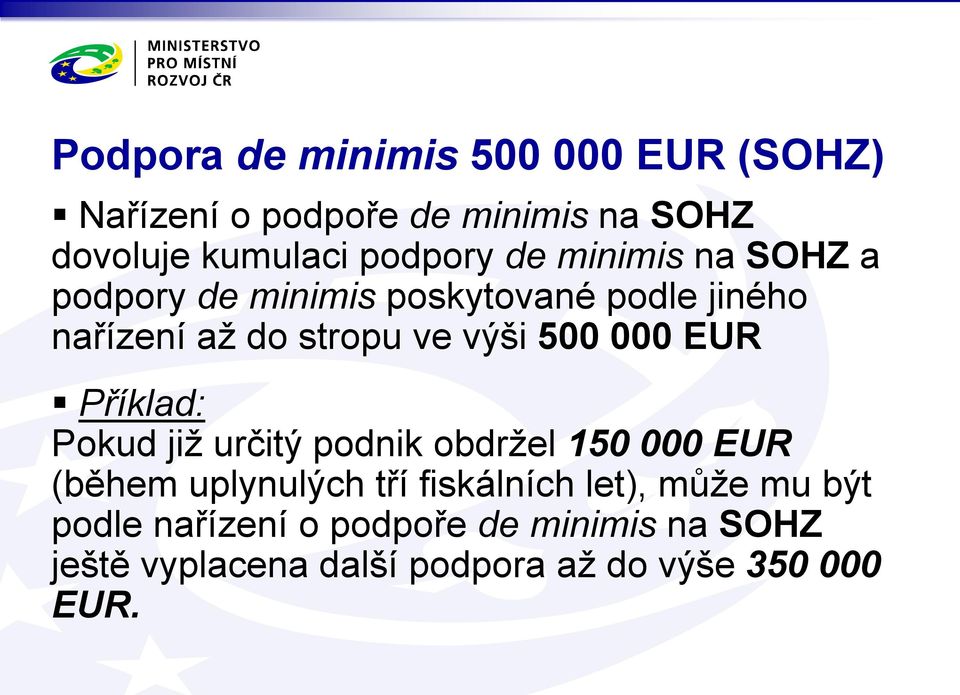 EUR Příklad: Pokud již určitý podnik obdržel 150 000 EUR (během uplynulých tří fiskálních let), může