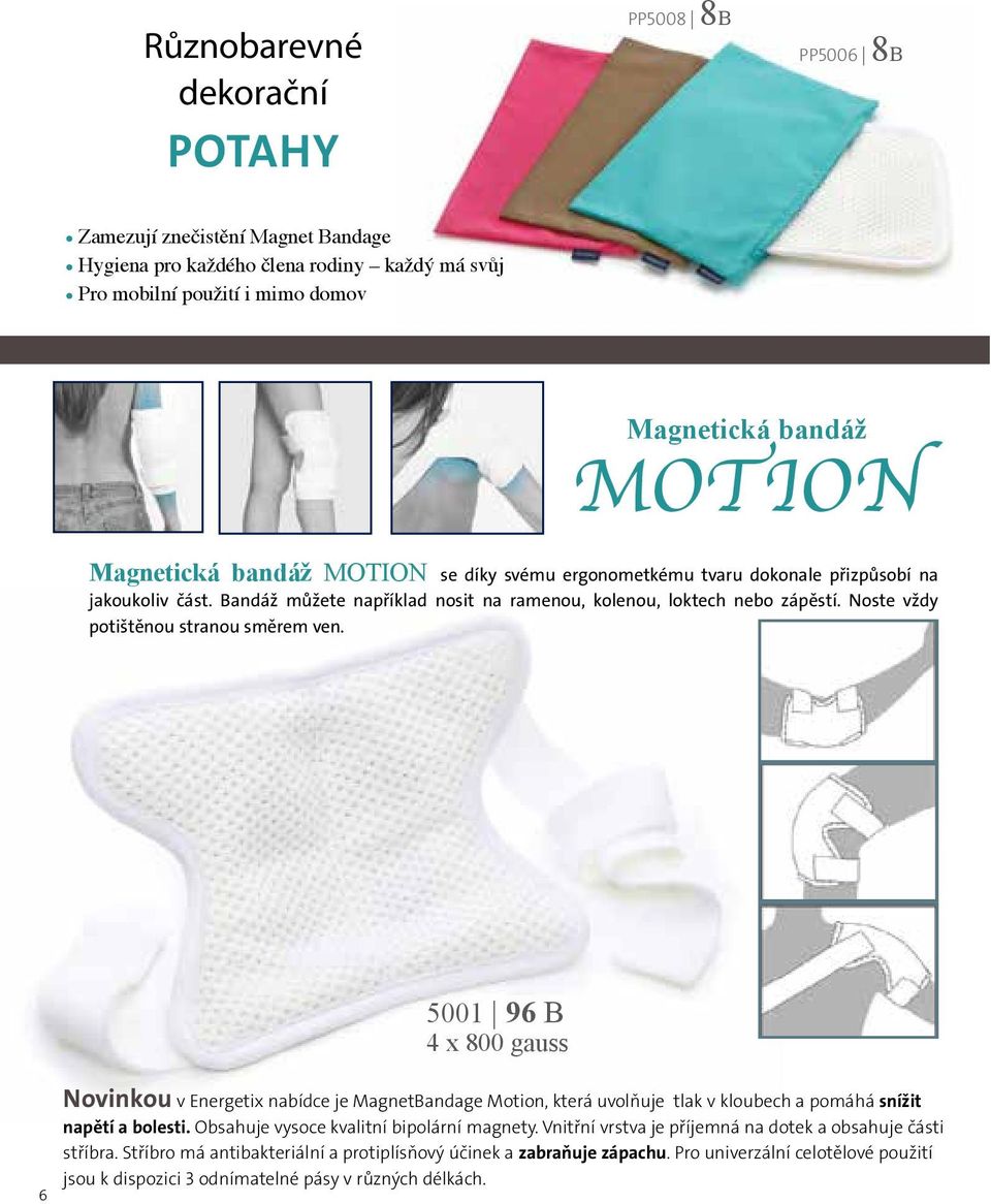 ergonometkému tvaru dokonale přizpůsobí na jakoukoliv část.