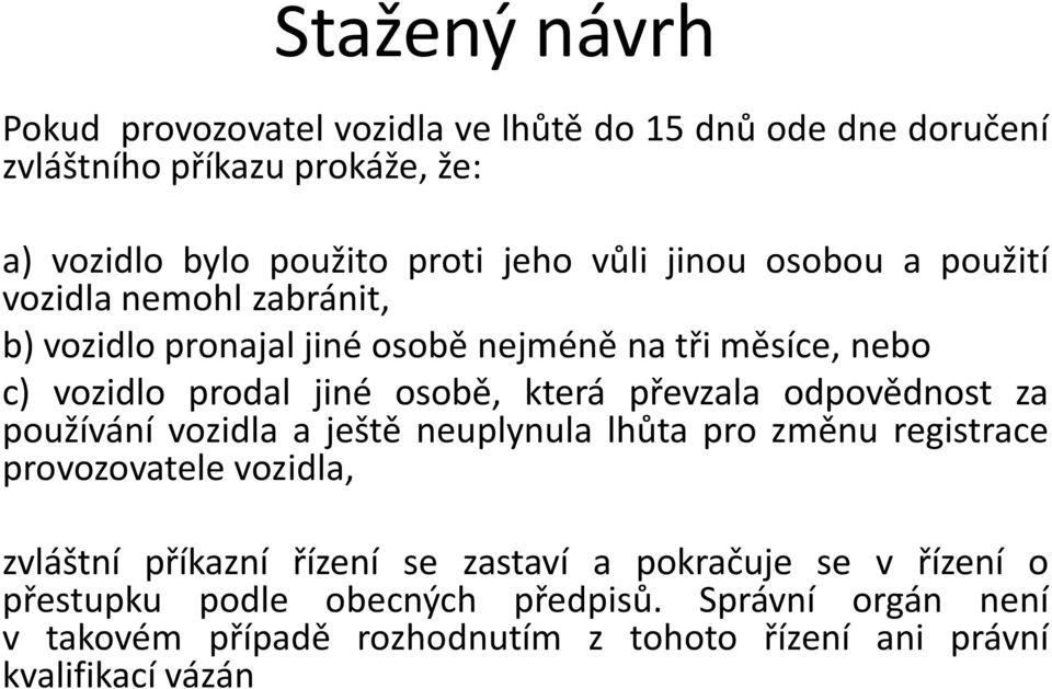 převzala odpovědnost za používání vozidla a ještě neuplynula lhůta pro změnu registrace provozovatele vozidla, zvláštní příkazní řízení se zastaví a