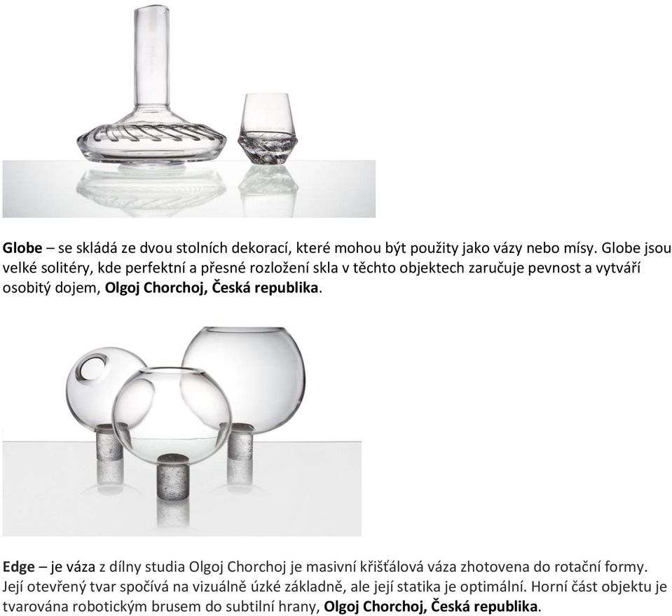 Chorchoj, Česká republika. Edge je váza z dílny studia Olgoj Chorchoj je masivní křišťálová váza zhotovena do rotační formy.