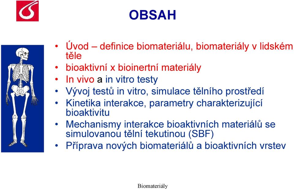 Kinetika interakce, parametry charakterizující bioaktivitu Mechanismy interakce