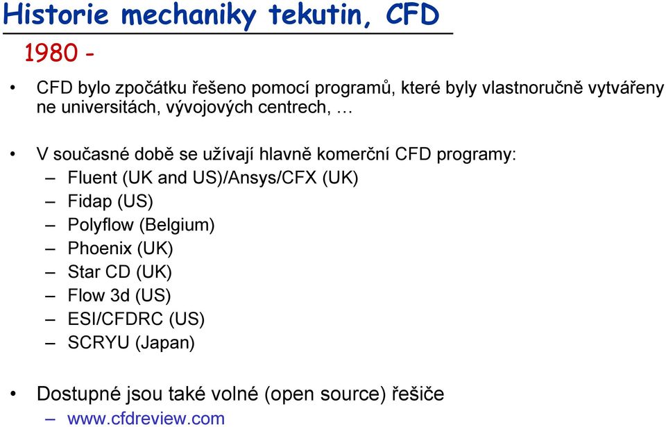 (UK and US)/Ansys/CFX (UK) Fidap (US) Polyflow (Belgium) Phoenix (UK) Star CD (UK) Flow 3d (US)