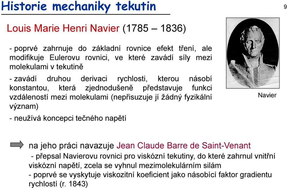 fyzikální význam) - neužívá koncepci tečného napětí Navier na jeho práci navazuje Jean Claude Barre de Saint-Venant -přepsal Navierovu rovnici pro viskózní tekutiny,