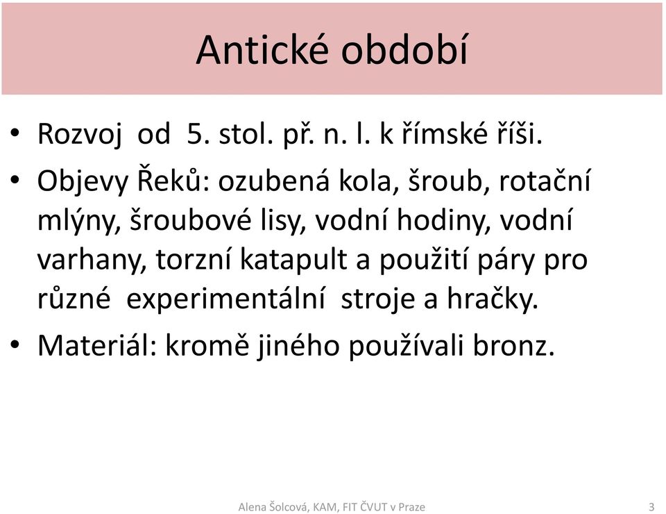 vodní hodiny, vodní varhany, torzní katapult a použití páry pro