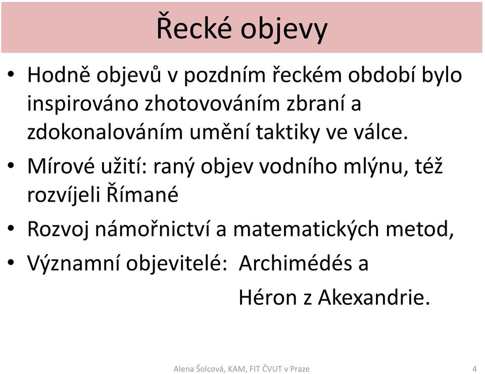 Mírové užití: raný objev vodního mlýnu, též rozvíjeli Římané Rozvoj