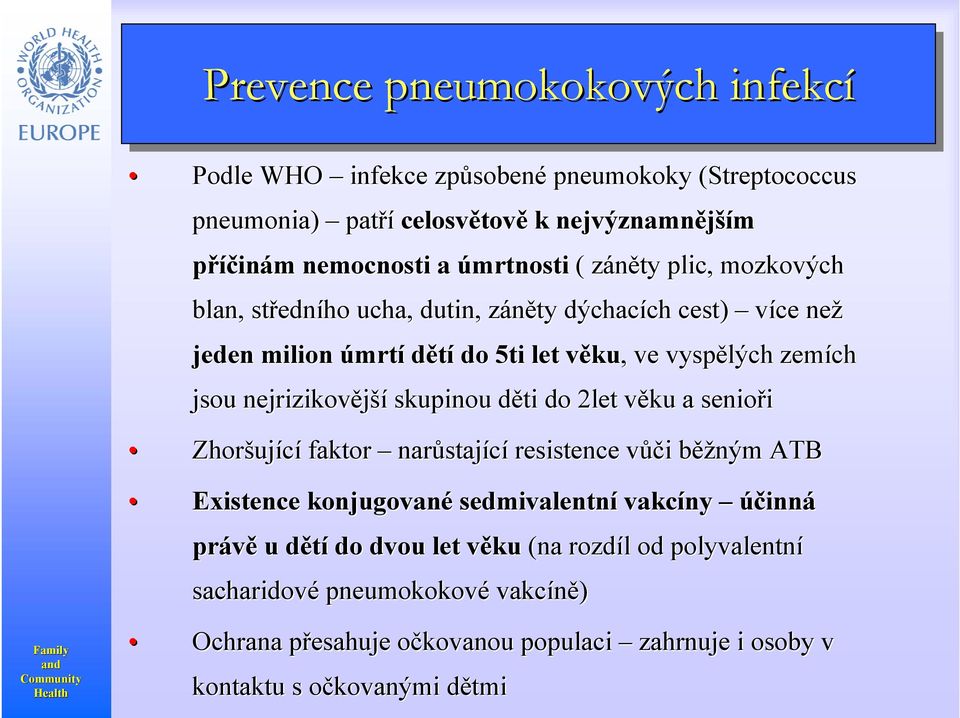 skupinou děti d do 2let věku v a senioři Zhoršuj ující faktor narůstaj stající resistence vůčv ůči i běžb ěžným ATB Child Adolescent Development Existence konjugované sedmivalentní