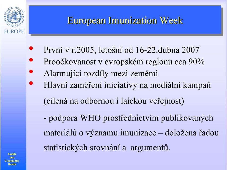 zaměření iniciativy na mediální kampaň (cílená na odbornou i laickou veřejnost) Child