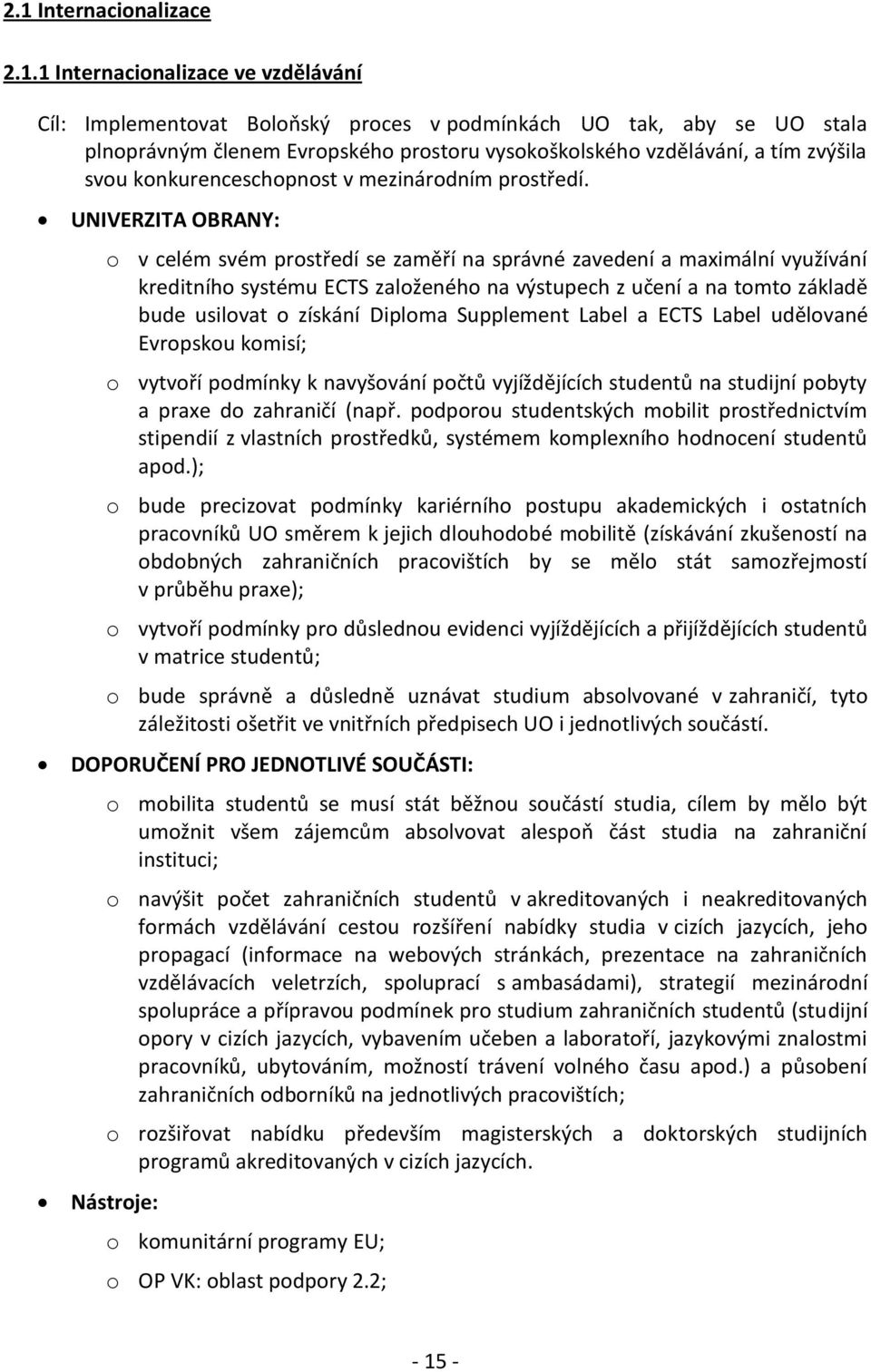 o v celém svém prostředí se zaměří na správné zavedení a maximální využívání kreditního systému ECTS založeného na výstupech z učení a na tomto základě bude usilovat o získání Diploma Supplement