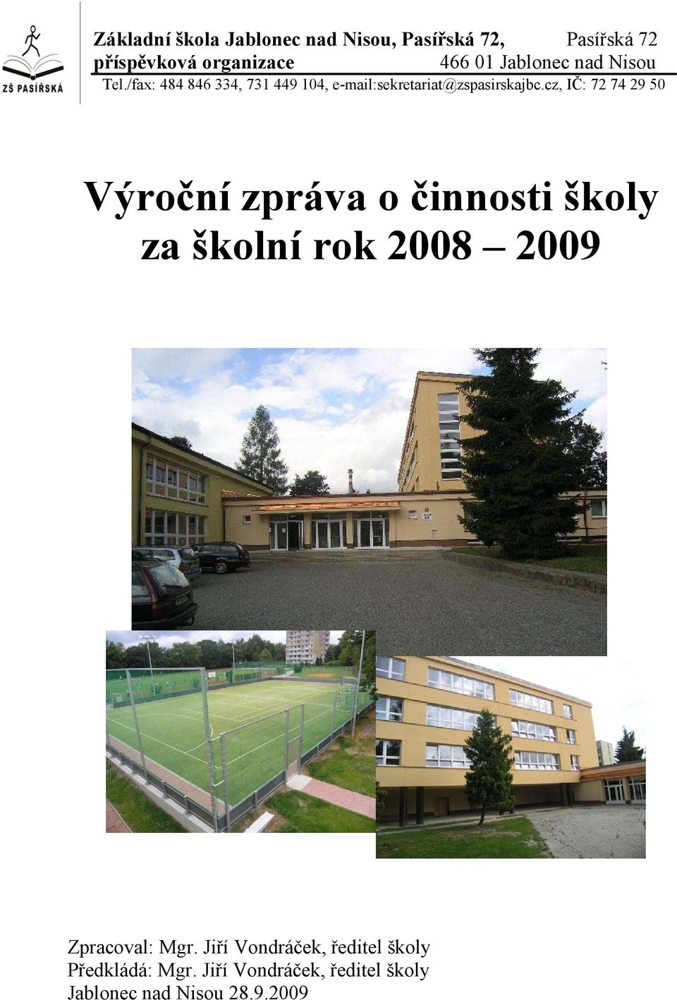 cz, IČ: 72 74 29 50 Výroční zpráva o činnosti školy za školní rok 2008 2009 Zpracoval: Mgr.