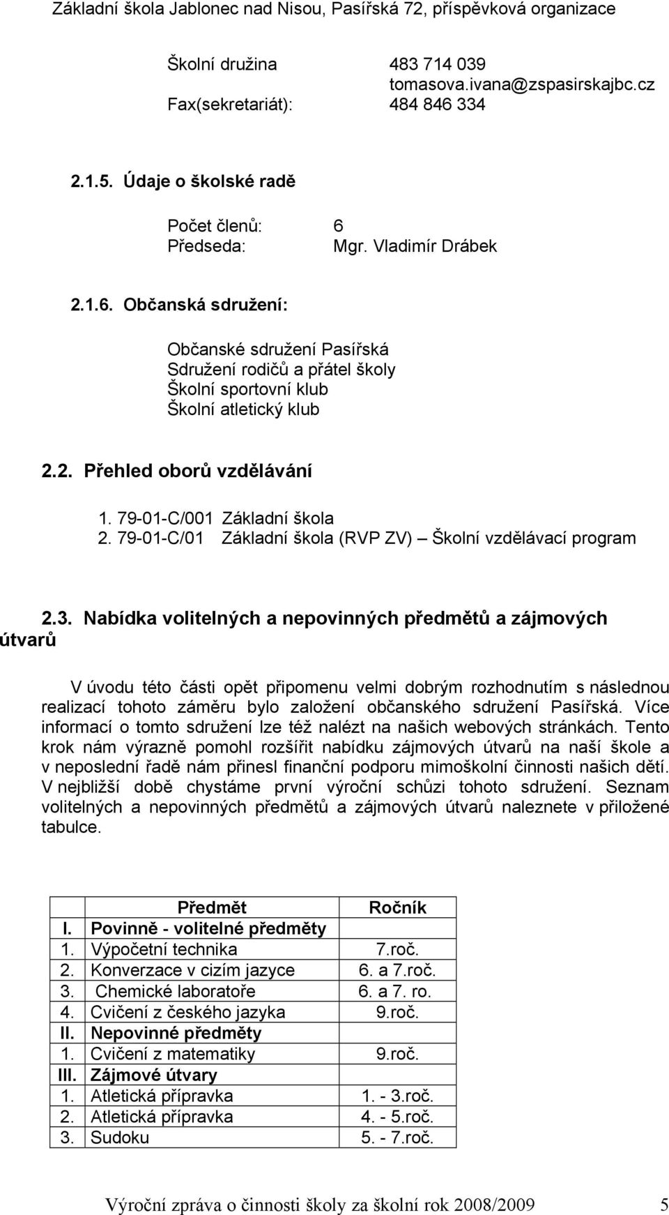 2. Přehled oborů vzdělávání 1. 79-01-C/001 Základní škola 2. 79-01-C/01 Základní škola (RVP ZV) Školní vzdělávací program 2.3.