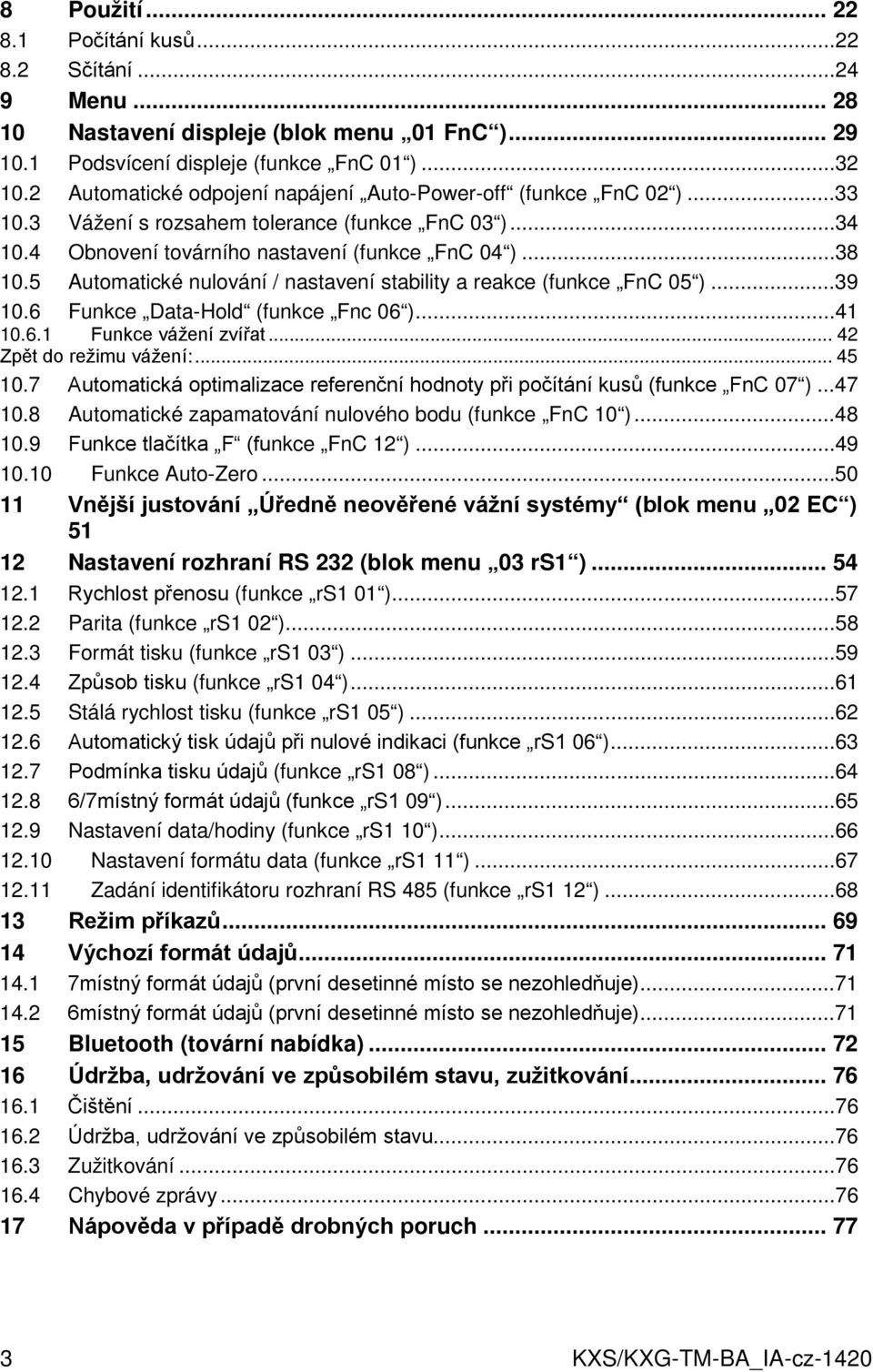 5 Automatické nulování / nastavení stability a reakce (funkce FnC 05 )...39 10.6 Funkce Data-Hold (funkce Fnc 06 )...41 10.6.1 Funkce vážení zvířat... 42 Zpět do režimu vážení:... 45 10.