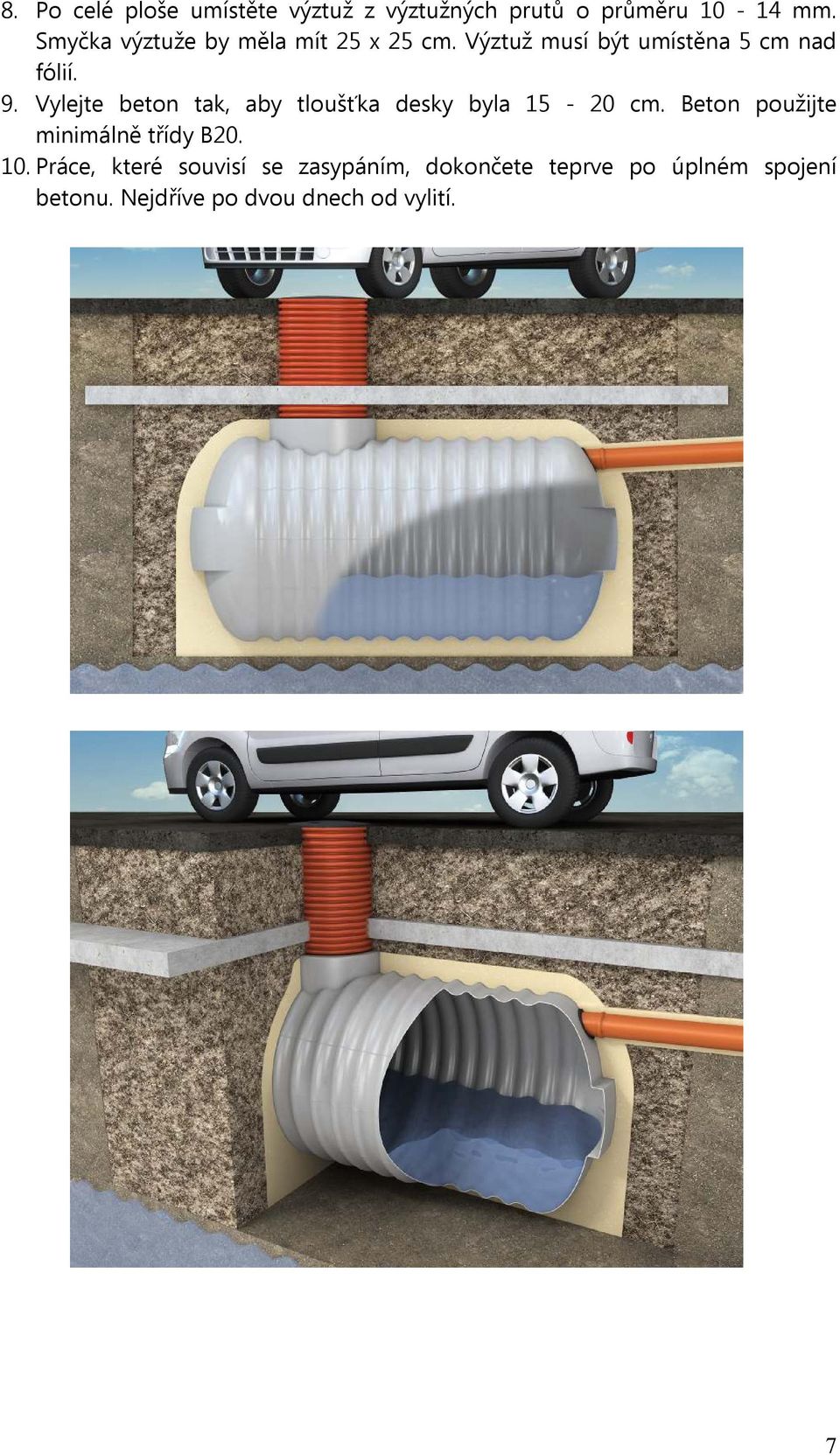 Vylejte beton tak, aby tloušťka desky byla 15-20 cm. Beton použijte minimálně třídy B20.