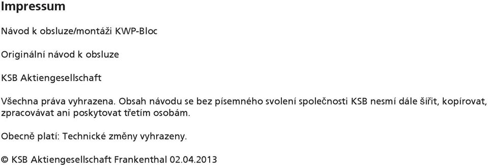 Obsah návodu se bez písemného svolení společnosti KSB nesmí dále šířit, kopírovat,