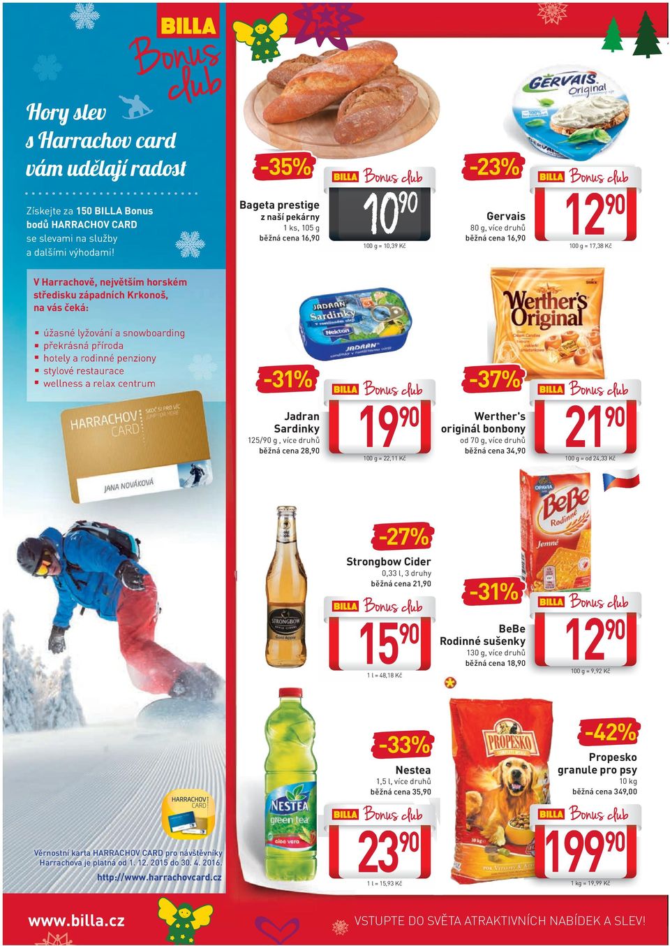 na vás čeká: úžasné lyžování a snowboarding překrásná příroda hotely a rodinné penziony stylové restaurace wellness a relax centrum -31% -37% Jadran Sardinky 125/ g, více druhů běžná cena 28, 19 100