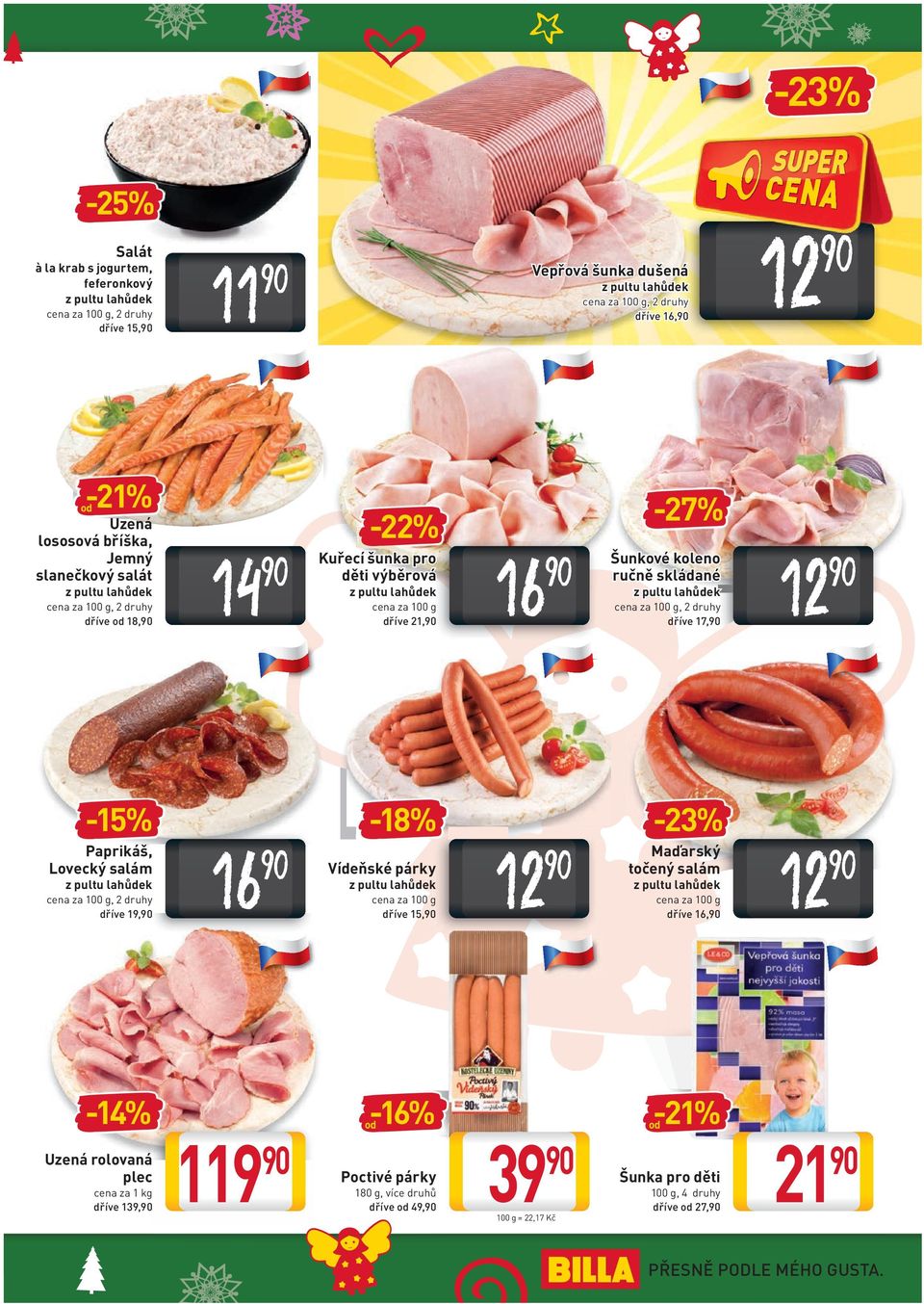 17, 12-15% Paprikáš, Lovecký salám cena za 100 g, 2 druhy dříve 19, 16-18% Vídeňské párky cena za 100 g dříve 15, 12-23% Maďarský točený salám cena za 100 g dříve 16, 12-14% Uzená