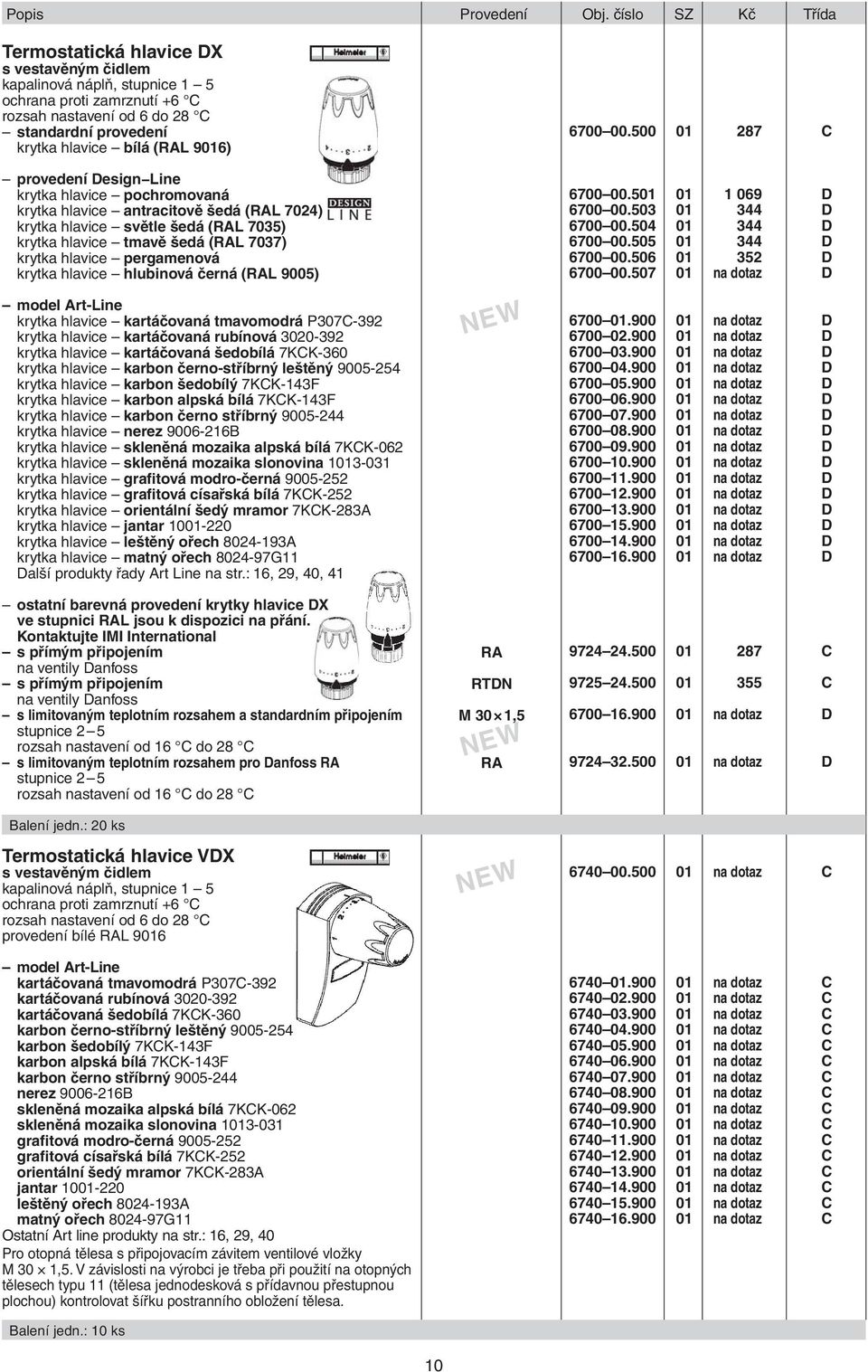 9016) provedení Design Line krytka hlavice pochromovaná krytka hlavice antracitově šedá (RAL 7024) krytka hlavice světle šedá (RAL 7035) krytka hlavice tmavě šedá (RAL 7037) krytka hlavice