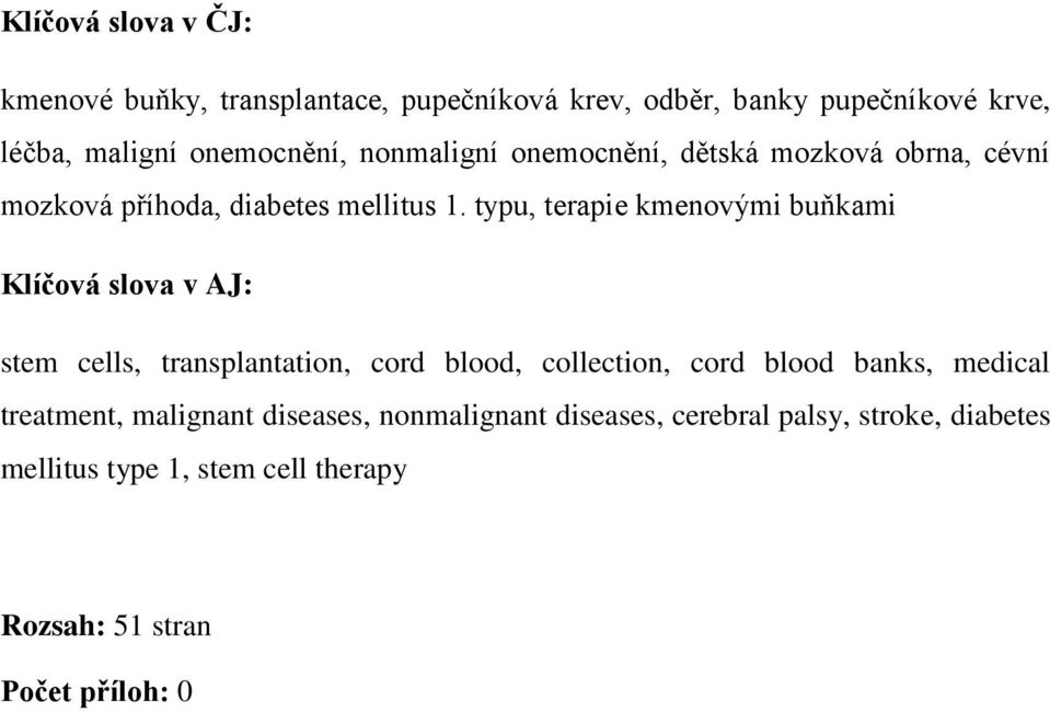 typu, terapie kmenovými buňkami Klíčová slova v AJ: stem cells, transplantation, cord blood, collection, cord blood banks,
