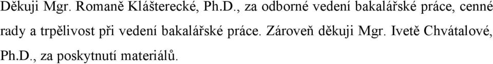 při vedení bakalářské práce. Zároveň děkuji Mgr.