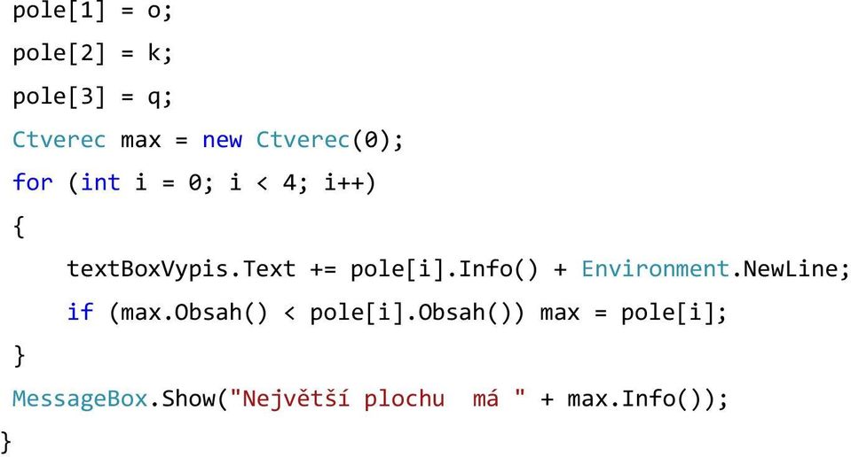 text += pole[i].info() + Environment.NewLine; if (max.