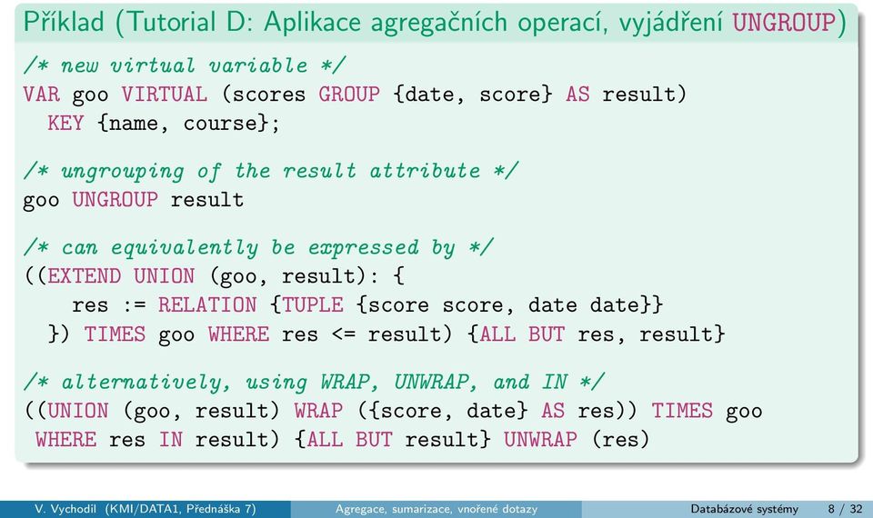 {score score, date date}} }) TIMES goo WHERE res <= result) {ALL BUT res, result} /* alternatively, using WRAP, UNWRAP, and IN */ ((UNION (goo, result) WRAP ({score,