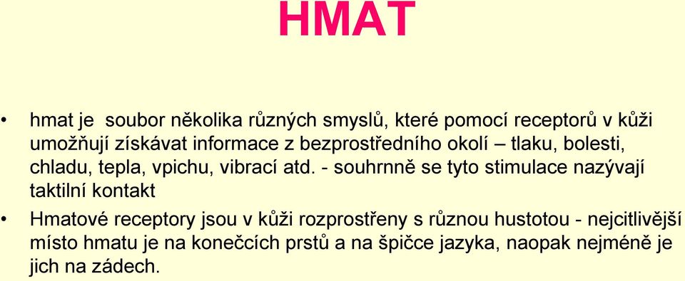 - souhrnně se tyto stimulace nazývají taktilní kontakt Hmatové receptory jsou v kůži rozprostřeny s