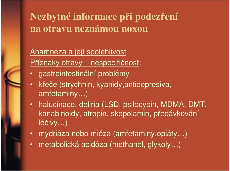 amfetaminy ) halucinace, deliria (LSD, psilocybin, MDMA, DMT, kanabinoidy, atropin, skopolamin,