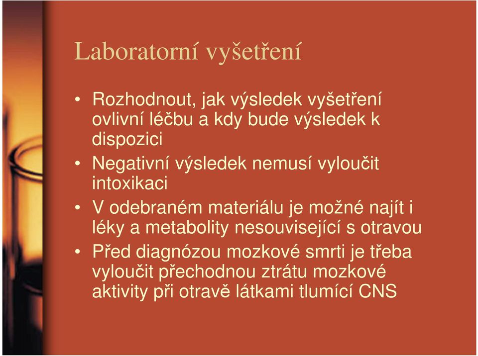 materiálu je možné najít i léky a metabolity nesouvisející s otravou Před diagnózou