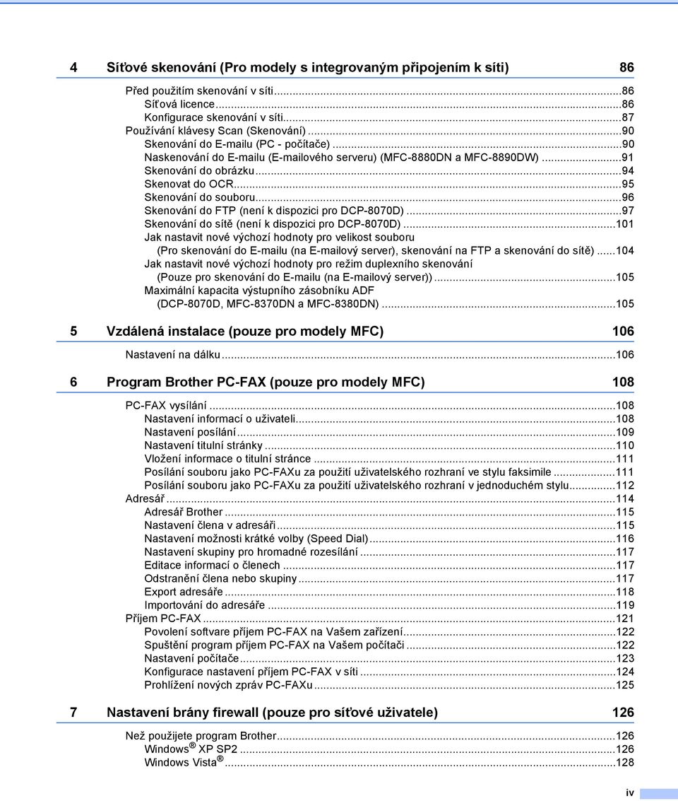 ..96 Skenování do FTP (není k dispozici pro DCP-8070D)...97 Skenování do sítě (není k dispozici pro DCP-8070D).