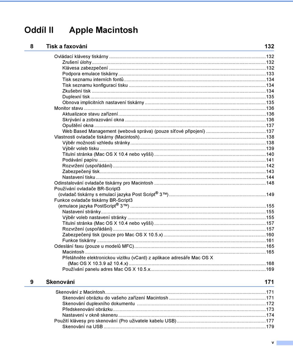 ..136 Skrývání a zobrazování okna...136 Opuštění okna...137 Web Based Management (webová správa) (pouze síťové připojení)...137 Vlastnosti ovladače tiskárny (Macintosh).