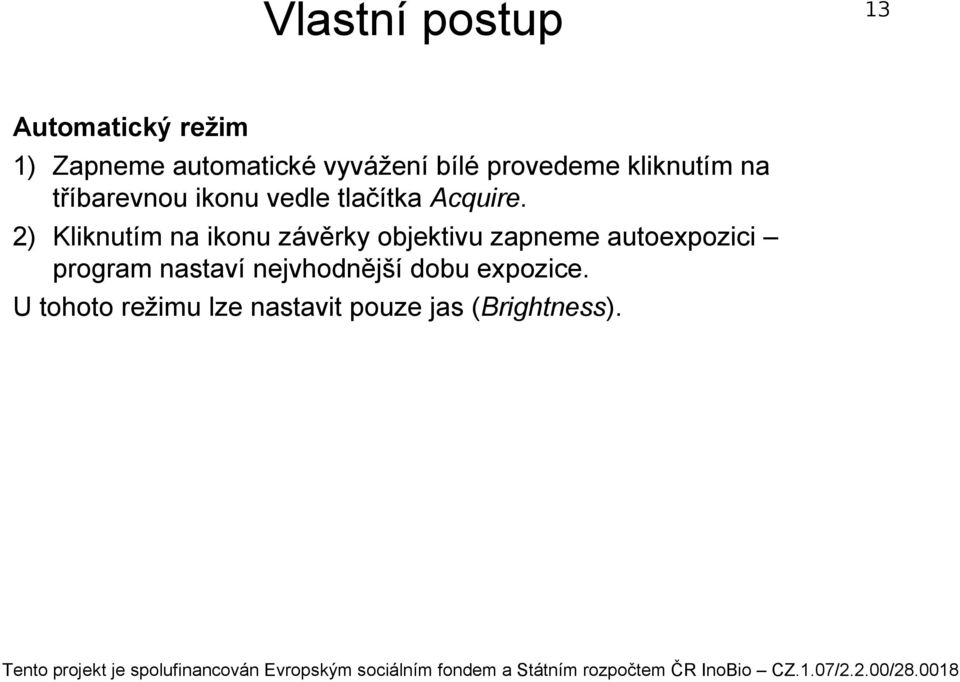 2) Kliknutím na ikonu závěrky objektivu zapneme autoexpozici program