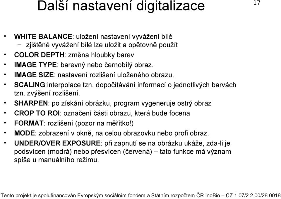 SHARPEN: po získání obrázku, program vygeneruje ostrý obraz CROP TO ROI: označení části obrazu, která bude focena FORMAT: rozlišení (pozor na měřítko!