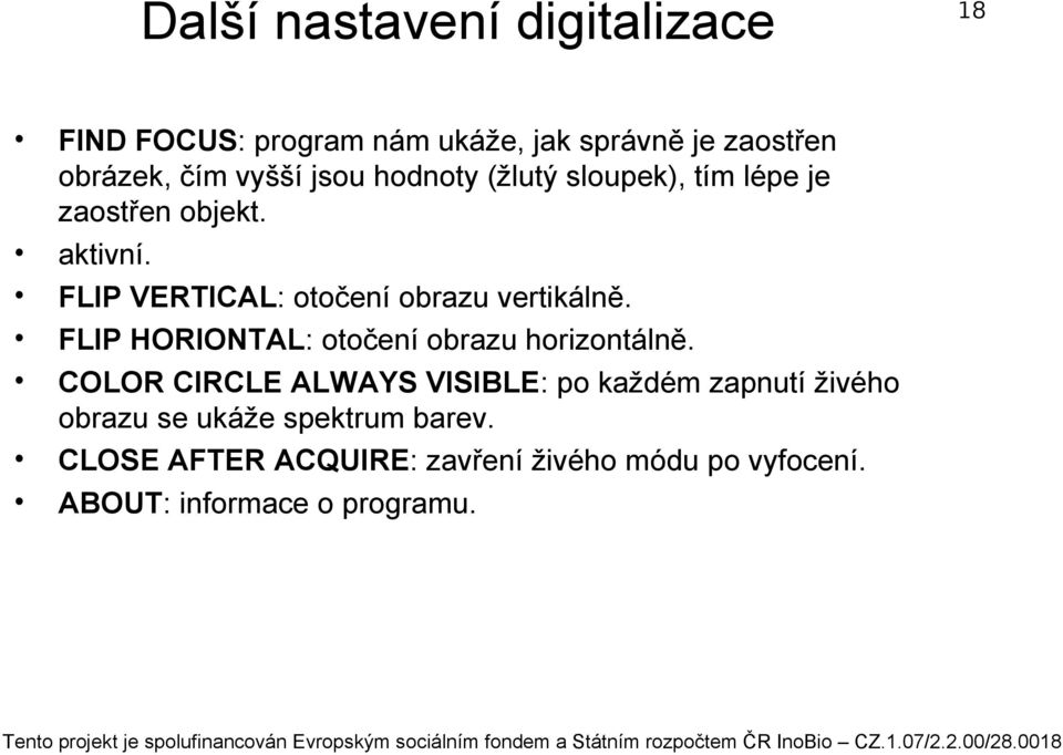 FLIP VERTICAL: otočení obrazu vertikálně. FLIP HORIONTAL: otočení obrazu horizontálně.