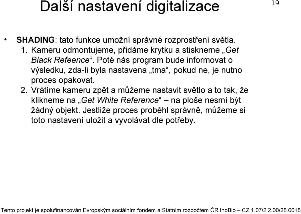 Vrátíme kameru zpět a můžeme nastavit světlo a to tak, že klikneme na Get White Reference na ploše nesmí být žádný