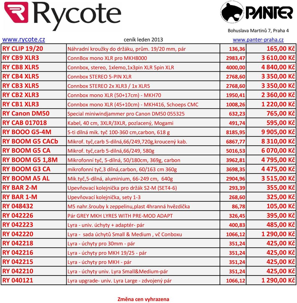 XLR 2768,60 3350,00 Kč RY CB3 XLR5 Connbox STEREO 2x XLR3 / 1x XLR5 2768,60 3350,00 Kč RY CB2 XLR3 Connbox mono XLR (50+17cm)- MKH70 1950,41 2360,00 Kč RY CB1 XLR3 Connbox mono XLR (45+10cm)- MKH416,