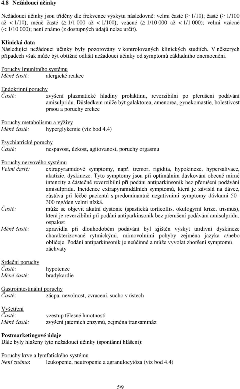 V některých případech však může být obtížné odlišit nežádoucí účinky od symptomů základního onemocnění.