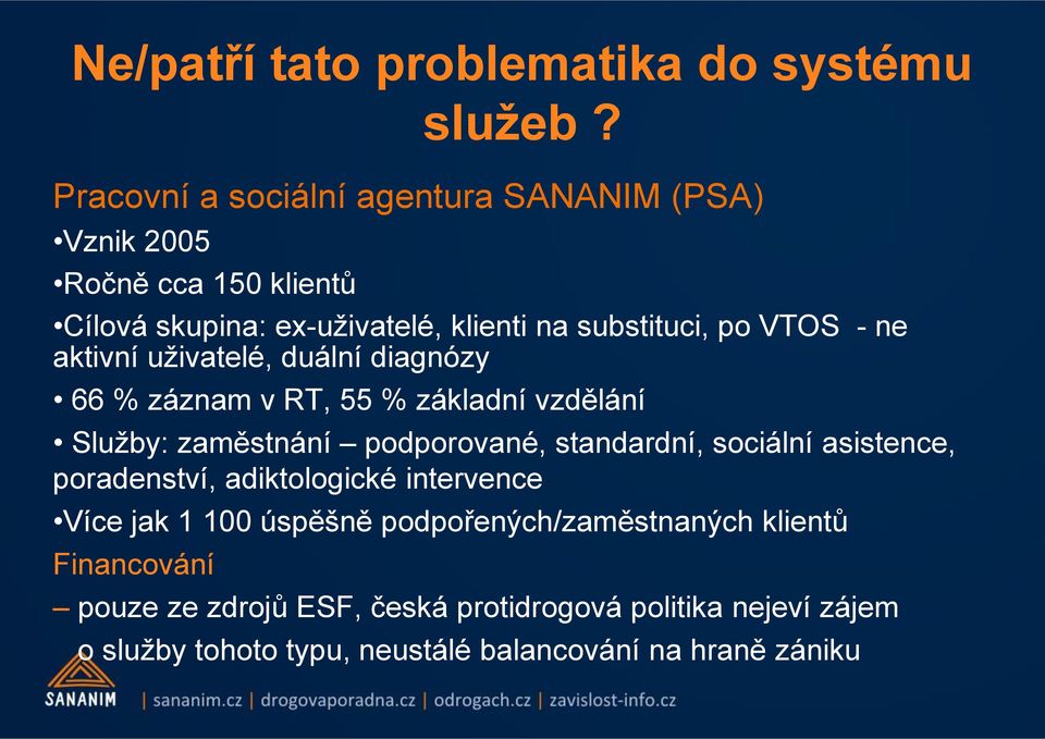 ne aktivní uživatelé, duální diagnózy 66 % záznam v RT, 55 % základní vzdělání Služby: zaměstnání podporované, standardní, sociální