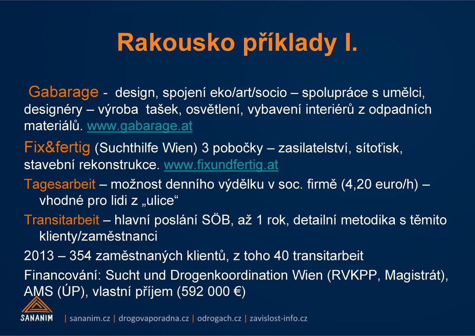 at Fix&fertig (Suchthilfe Wien) 3 pobočky zasilatelství, sítoťisk, stavební rekonstrukce. www.fixundfertig.at Tagesarbeit možnost denního výdělku v soc.