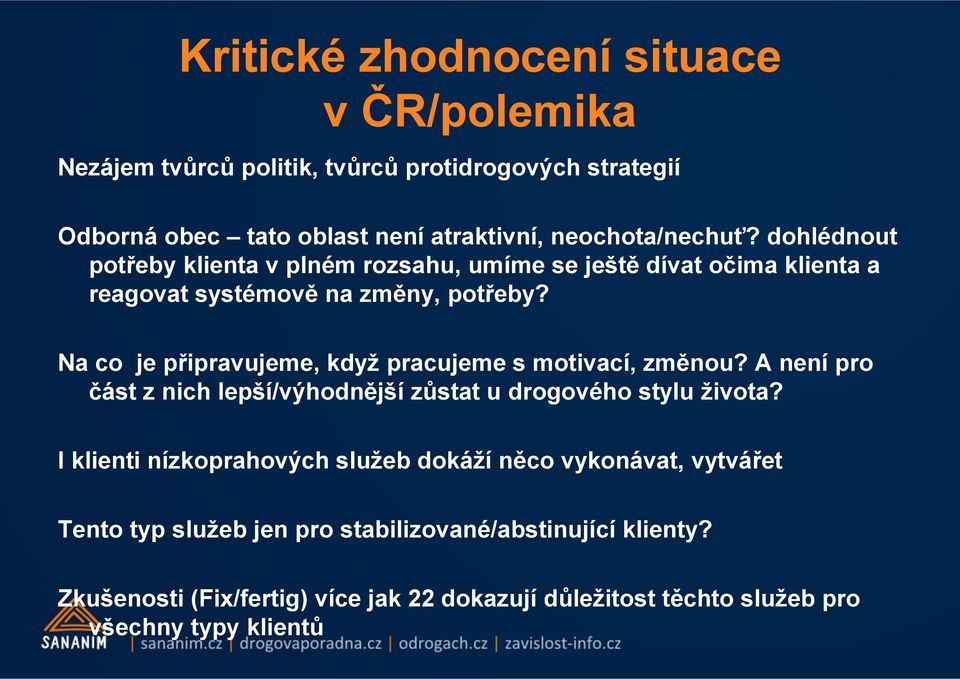 Na co je připravujeme, když pracujeme s motivací, změnou? A není pro část z nich lepší/výhodnější zůstat u drogového stylu života?