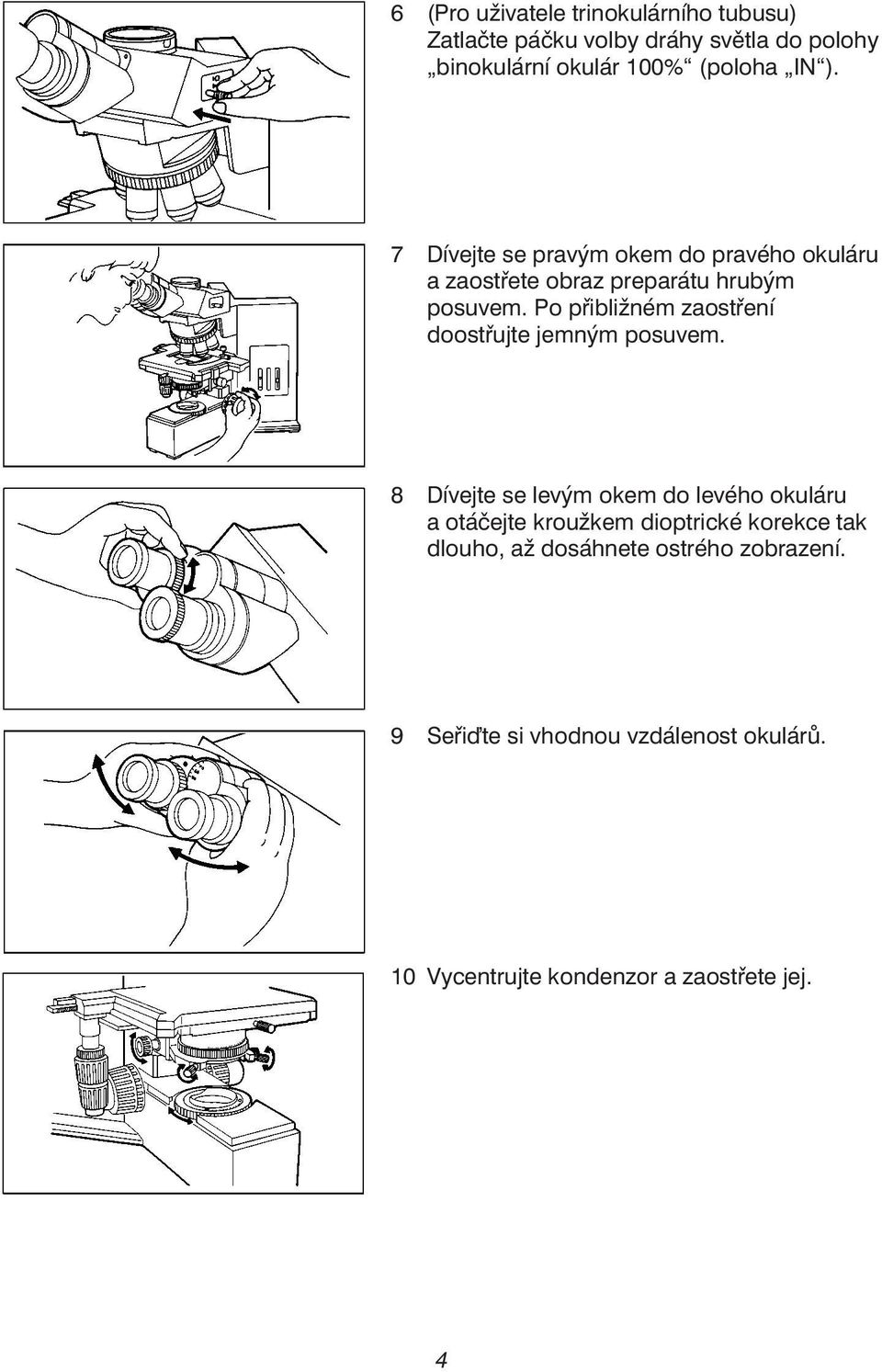 Po přibližném zaostření doostřujte jemným posuvem.