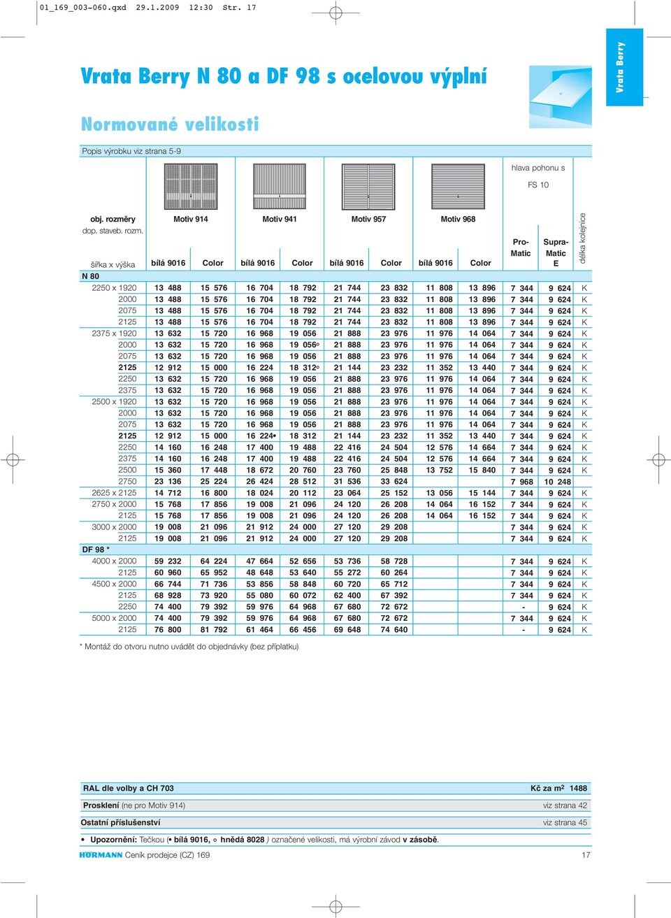 ífika x v ka N 80 x 1920 2075 x 1920 2075 x 1920 2075 x x 3000 x DF 98 * 4000 x 4500 x 5000 x otiv 914 otiv 941 otiv 957 otiv 968 bílá 9016 Color bílá 9016 Color bílá 9016 Color bílá 9016 Color 13