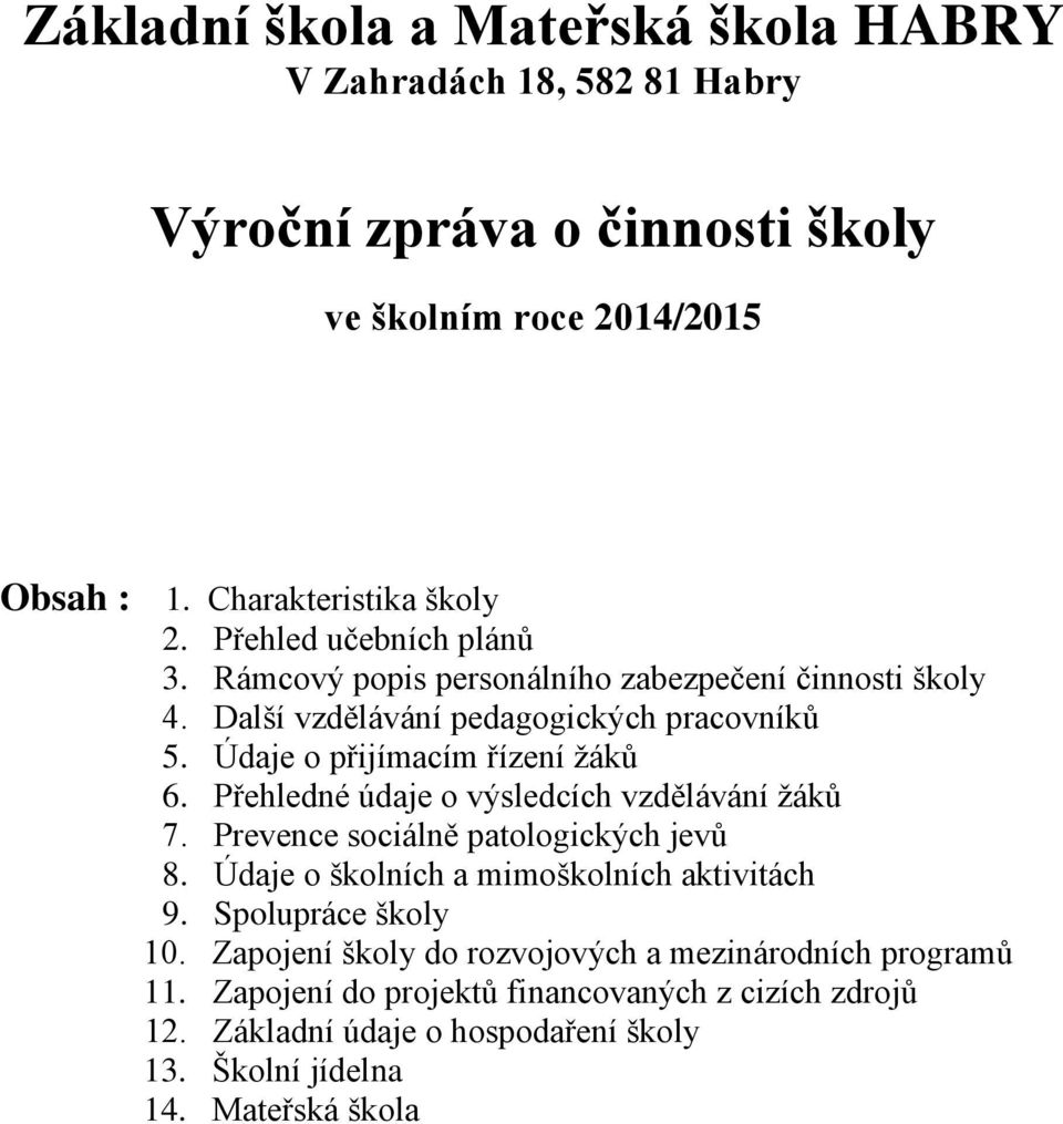 Přehledné údaje o výsledcích vzdělávání žáků 7. Prevence sociálně patologických jevů 8. Údaje o školních a mimoškolních aktivitách 9. Spolupráce školy 10.