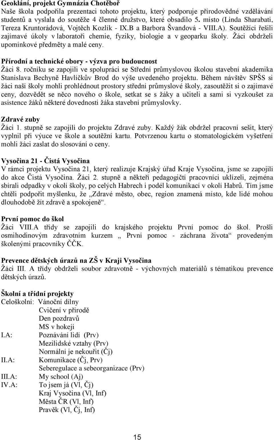 Žáci obdrželi upomínkové předměty a malé ceny. Přírodní a technické obory - výzva pro budoucnost Žáci 8.