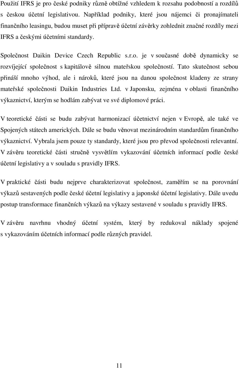 Společnost Daikin Device Czech Republic s.r.o. je v současné době dynamicky se rozvíjející společnost s kapitálově silnou mateřskou společností.