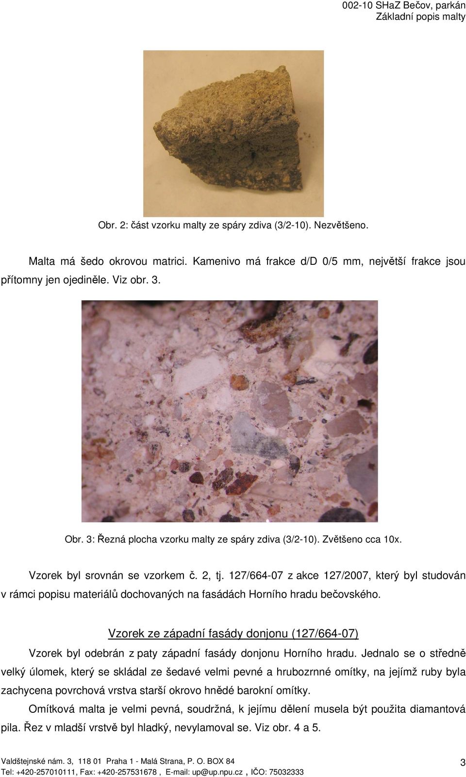 127/664-07 z akce 127/2007, který byl studován v rámci popisu materiálů dochovaných na fasádách Horního hradu bečovského.