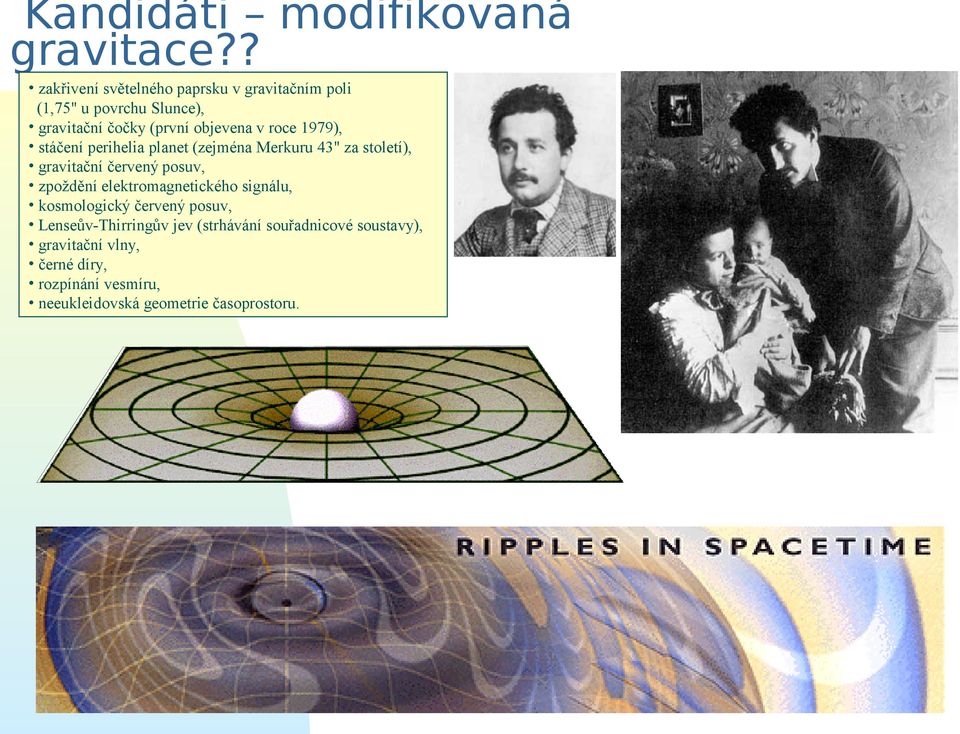 roce 1979), stáčení perihelia planet (zejména Merkuru 43" za století), gravitační červený posuv, zpoždění