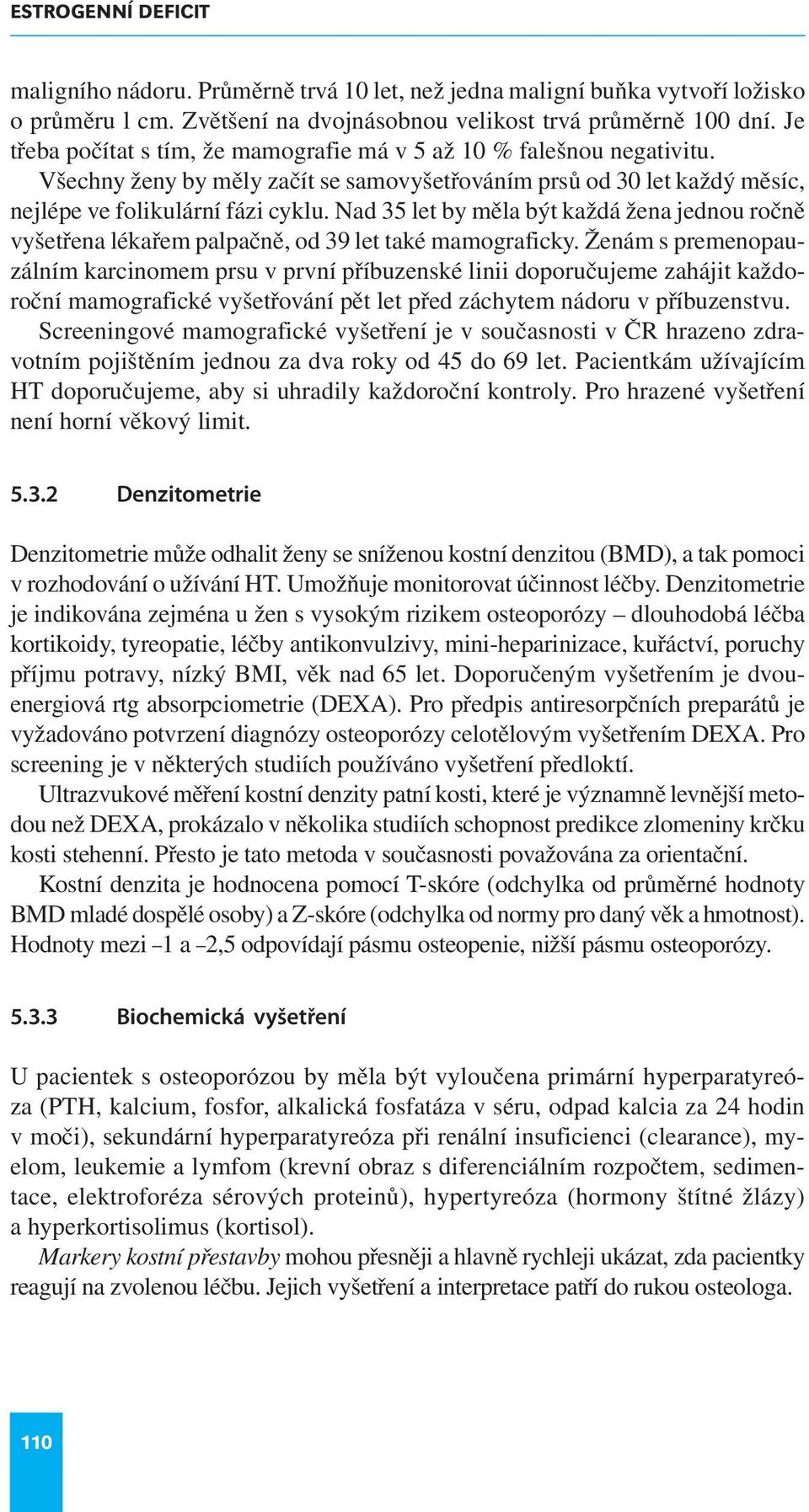 Nad 35 let by měla být každá žena jednou ročně vyšetřena lékařem palpačně, od 39 let také mamograficky.