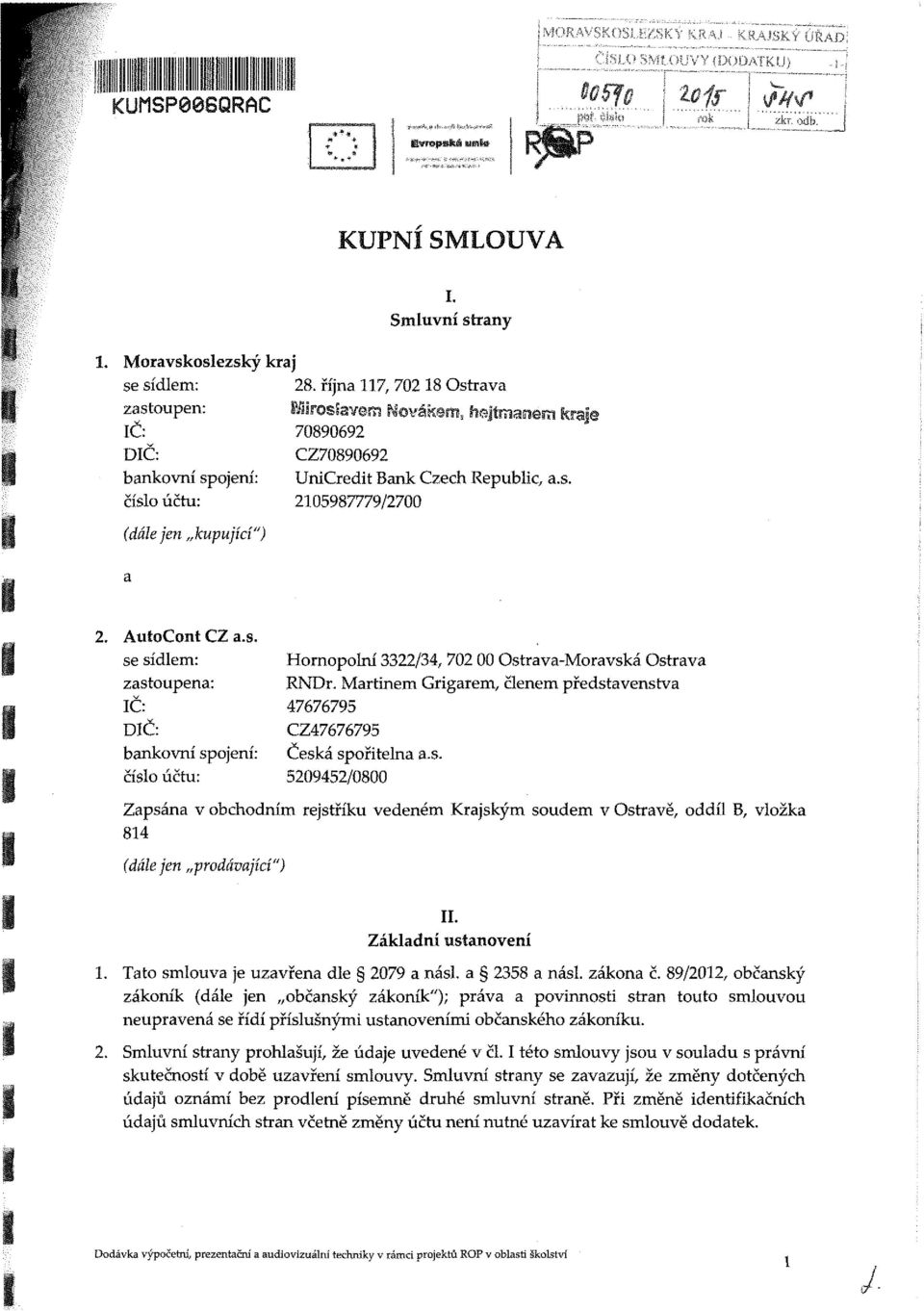 . 529452/8 Zpán v bchdní rejtřík vedené Krjký de v trvě, ddíl B, vlžk 84 (dálejen prdávjící"). Zákldní vení. Tt lv je zvřen dle 279 nál. 258 nál. zákn č.