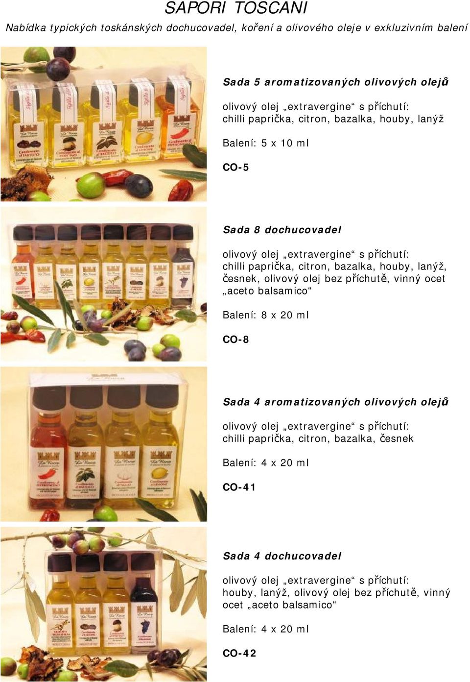olivový olej bez příchutě, vinný ocet aceto balsamico Balení: 8 x 20 ml CO-8 Sada 4 aromatizovaných olivových olejů chilli paprička, citron,