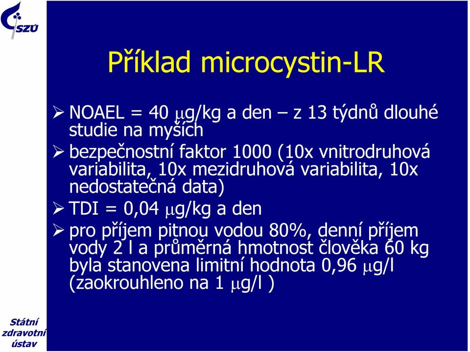 nedostatečná data) TDI = 0,04 μg/kg a den pro příjem pitnou vodou 80%, denní příjem vody 2