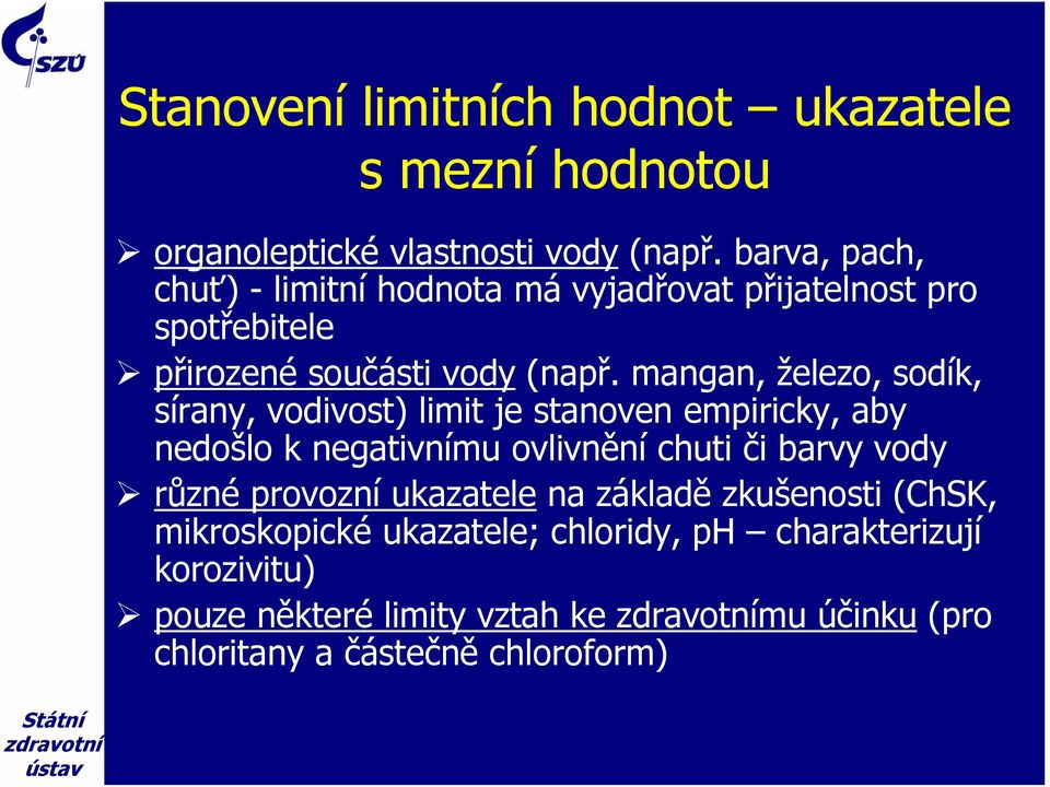 mangan, železo, sodík, sírany, vodivost) limit je stanoven empiricky, aby nedošlo k negativnímu ovlivnění chuti či barvy vody různé